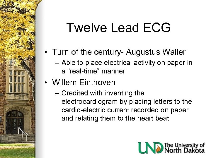 Twelve Lead ECG • Turn of the century- Augustus Waller – Able to place