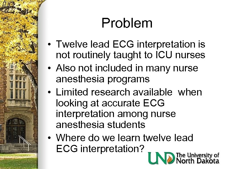 Problem • Twelve lead ECG interpretation is not routinely taught to ICU nurses •