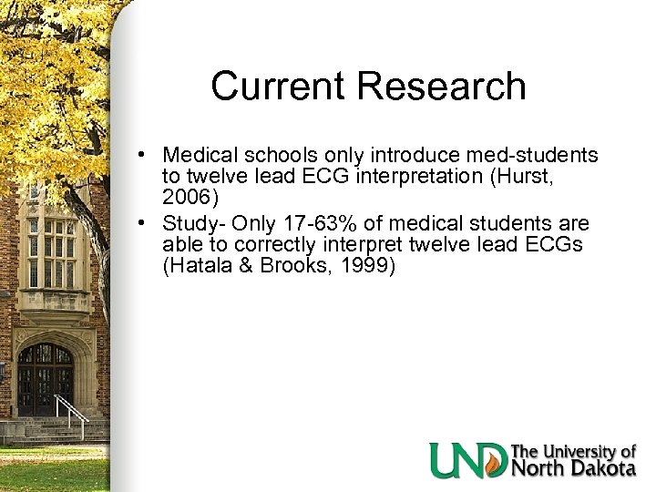 Current Research • Medical schools only introduce med-students to twelve lead ECG interpretation (Hurst,