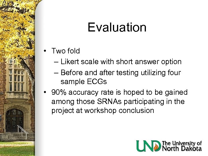 Evaluation • Two fold – Likert scale with short answer option – Before and