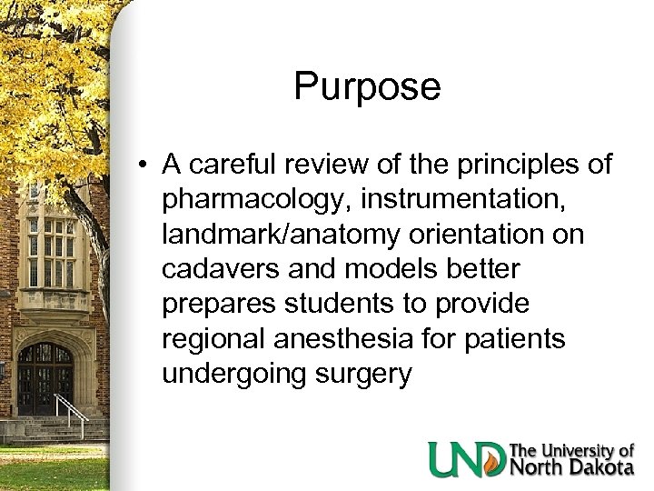 Purpose • A careful review of the principles of pharmacology, instrumentation, landmark/anatomy orientation on