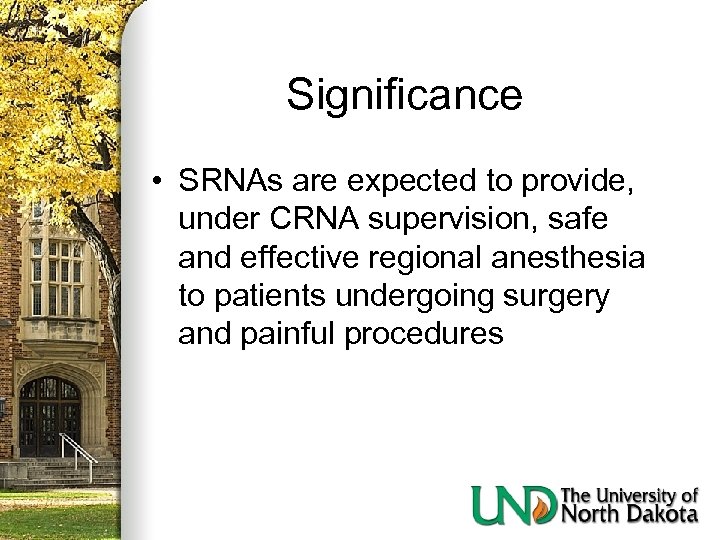 Significance • SRNAs are expected to provide, under CRNA supervision, safe and effective regional