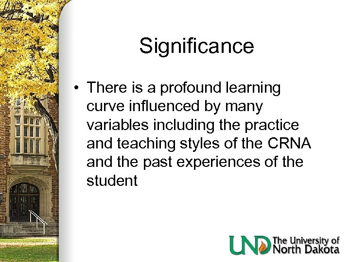 Significance • There is a profound learning curve influenced by many variables including the