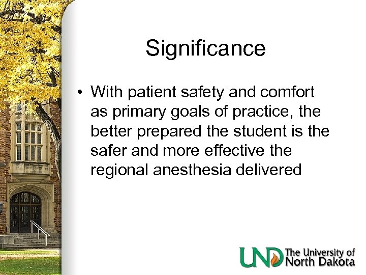 Significance • With patient safety and comfort as primary goals of practice, the better