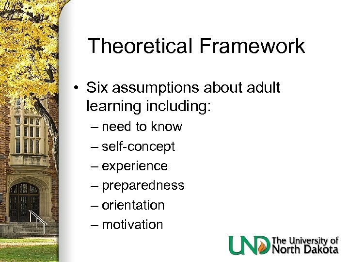 Theoretical Framework • Six assumptions about adult learning including: – need to know –