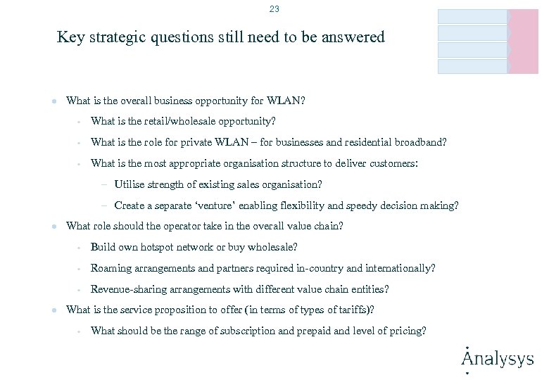 23 Key strategic questions still need to be answered l What is the overall