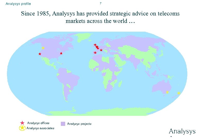 7 Analysys profile Since 1985, Analysys has provided strategic advice on telecoms markets across