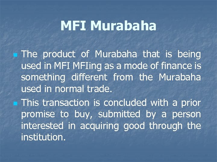 MFI Murabaha n n The product of Murabaha that is being used in MFIing
