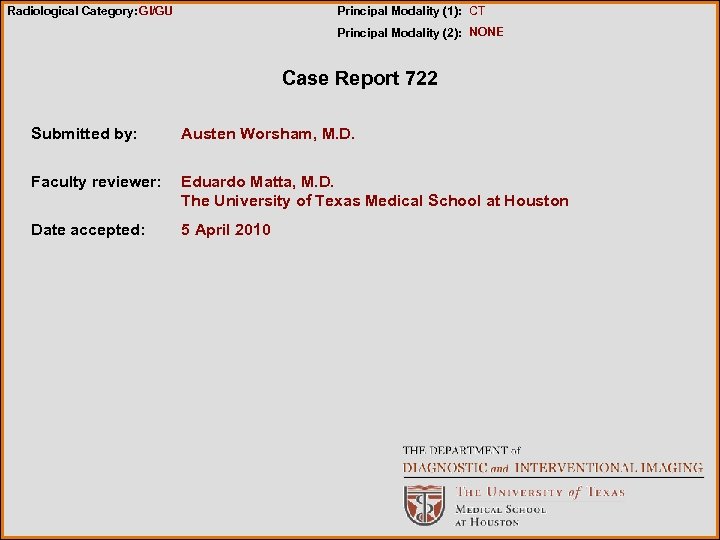 Radiological Category: GI/GU Principal Modality (1): CT Principal Modality (2): NONE Case Report 722