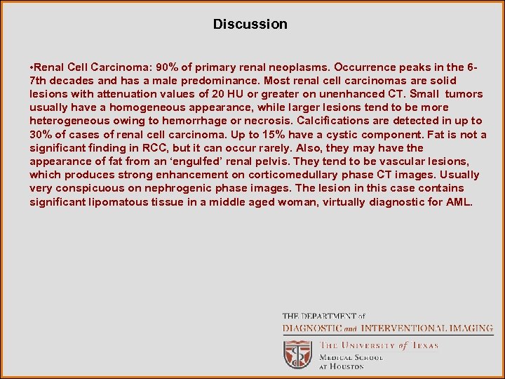 Discussion • Renal Cell Carcinoma: 90% of primary renal neoplasms. Occurrence peaks in the
