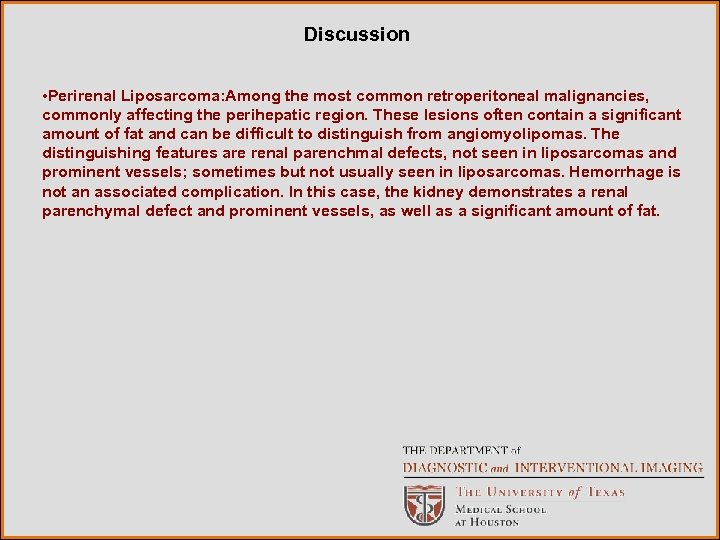 Discussion • Perirenal Liposarcoma: Among the most common retroperitoneal malignancies, commonly affecting the perihepatic