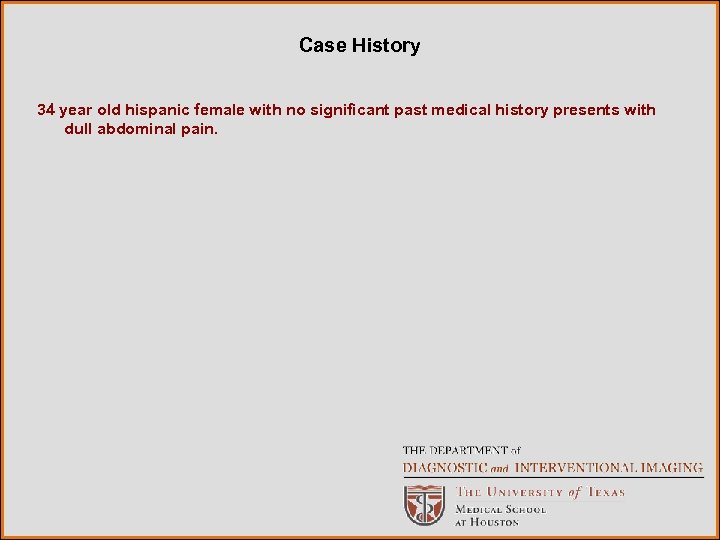 Case History 34 year old hispanic female with no significant past medical history presents