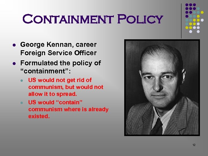 Containment Policy l l George Kennan, career Foreign Service Officer Formulated the policy of