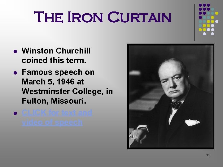 The Iron Curtain l l l Winston Churchill coined this term. Famous speech on