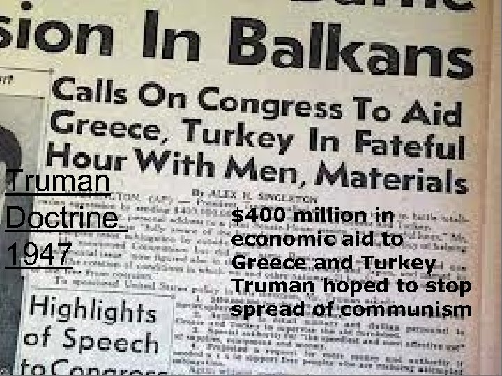 Truman Doctrine 1947 $400 million in economic aid to Greece and Turkey Truman hoped