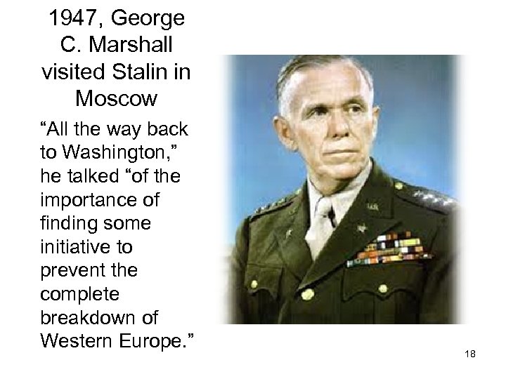 1947, George C. Marshall visited Stalin in Moscow “All the way back to Washington,