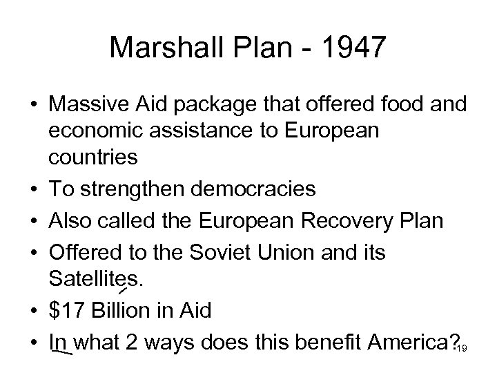 Marshall Plan - 1947 • Massive Aid package that offered food and economic assistance