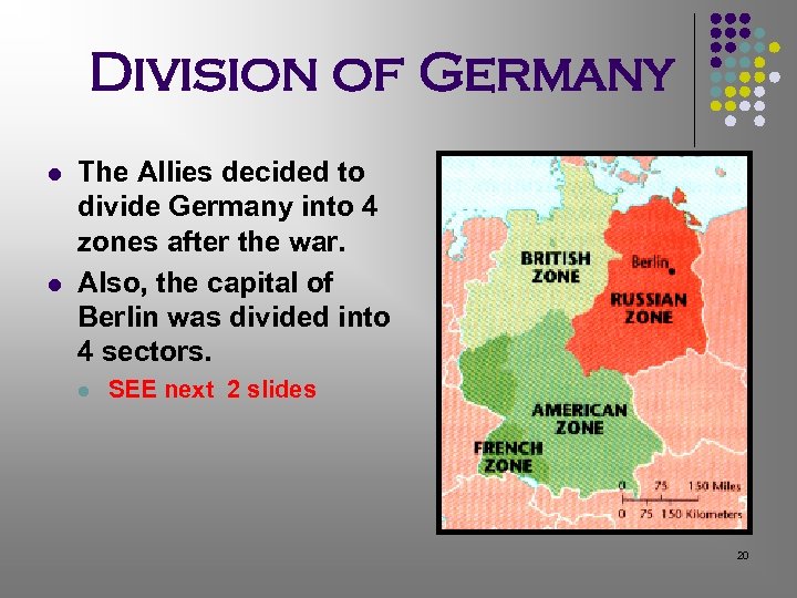 Division of Germany l l The Allies decided to divide Germany into 4 zones