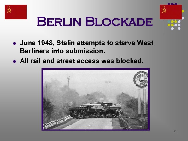 Berlin Blockade l l June 1948, Stalin attempts to starve West Berliners into submission.