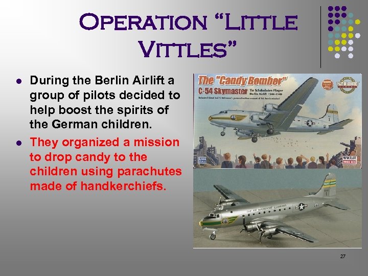 Operation “Little Vittles” l l During the Berlin Airlift a group of pilots decided