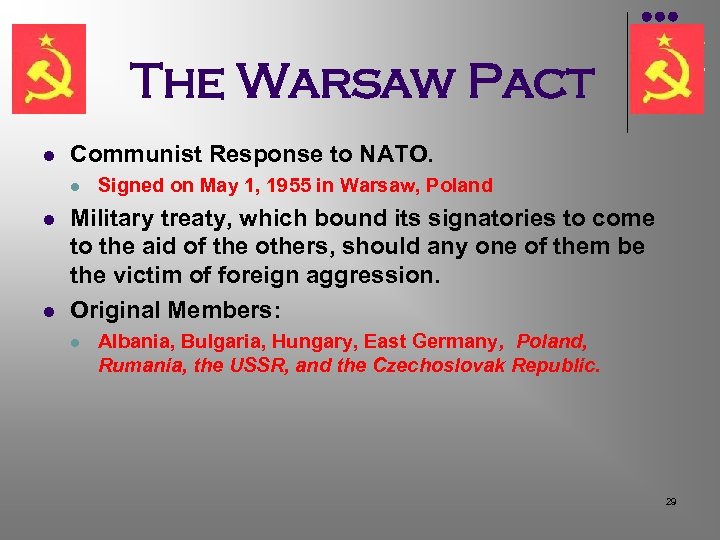 The Warsaw Pact l Communist Response to NATO. l l l Signed on May