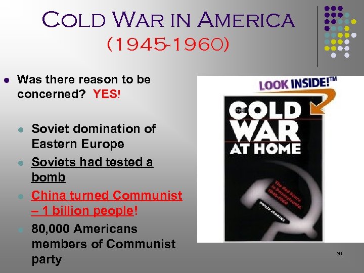 Cold War in America (1945 -1960) l Was there reason to be concerned? YES!