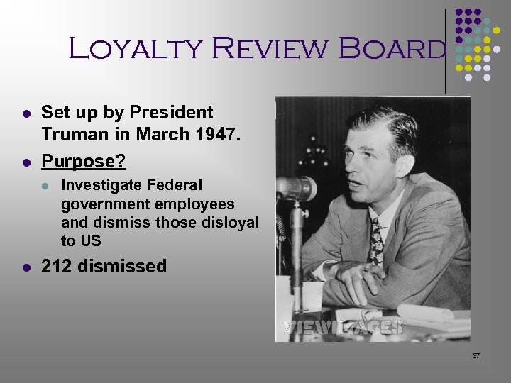 Loyalty Review Board l l Set up by President Truman in March 1947. Purpose?