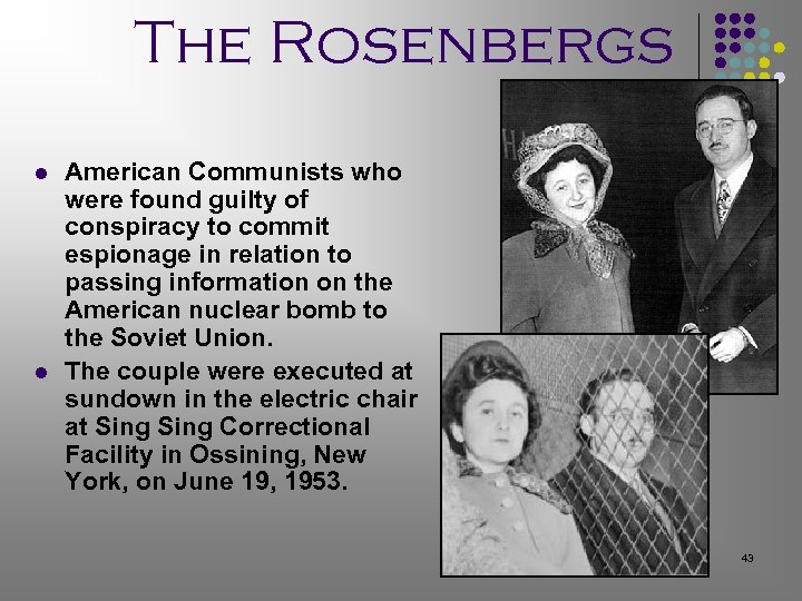 The Rosenbergs l l American Communists who were found guilty of conspiracy to commit