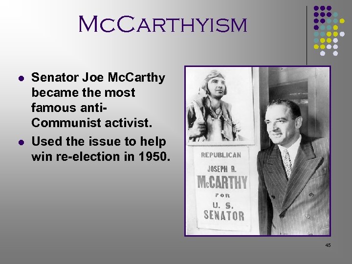 Mc. Carthyism l l Senator Joe Mc. Carthy became the most famous anti. Communist