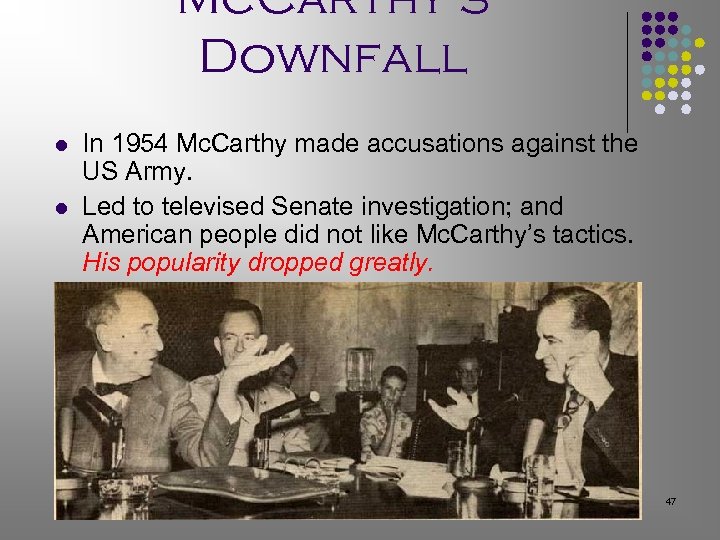 Mc. Carthy’s Downfall l l In 1954 Mc. Carthy made accusations against the US