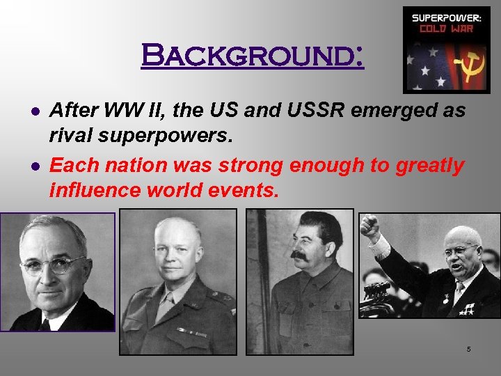 Background: l l After WW II, the US and USSR emerged as rival superpowers.