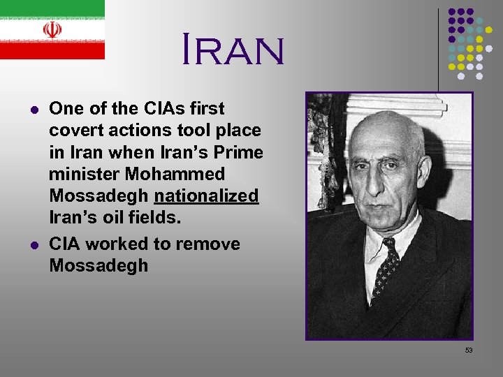 Iran l l One of the CIAs first covert actions tool place in Iran