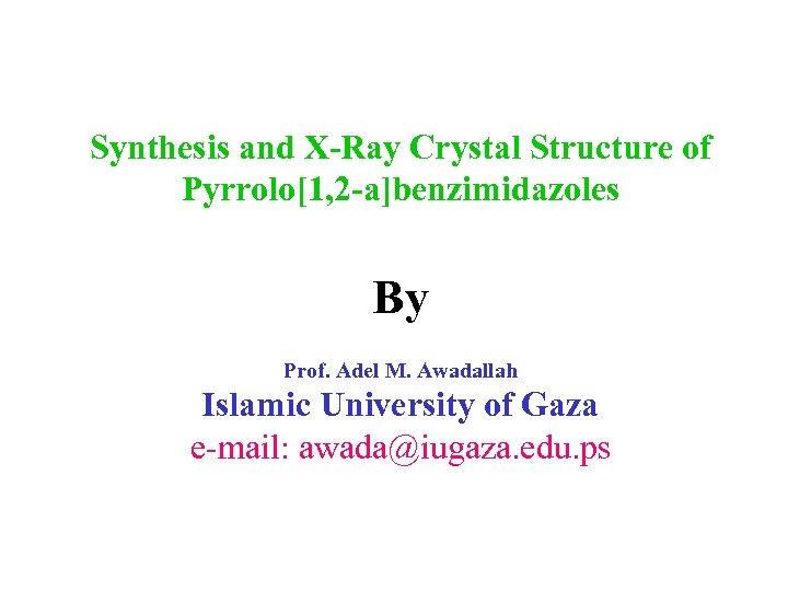 Synthesis and X-Ray Crystal Structure of Pyrrolo[1, 2 -a]benzimidazoles By Prof. Adel M. Awadallah
