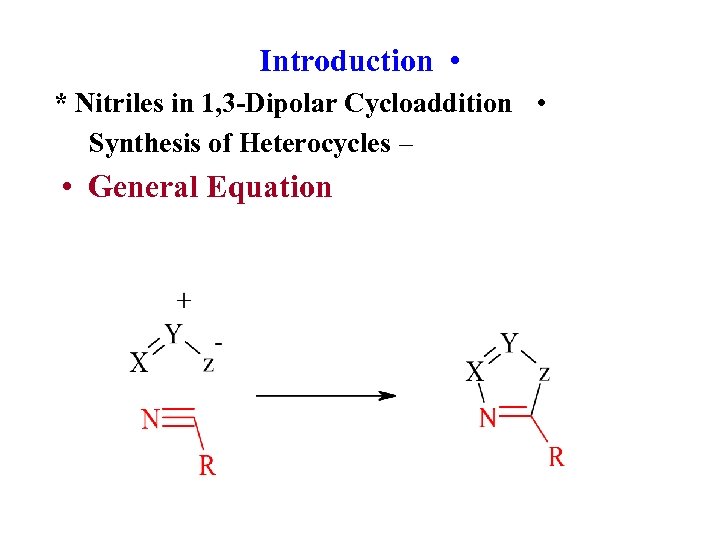Introduction • * Nitriles in 1, 3 -Dipolar Cycloaddition • Synthesis of Heterocycles –