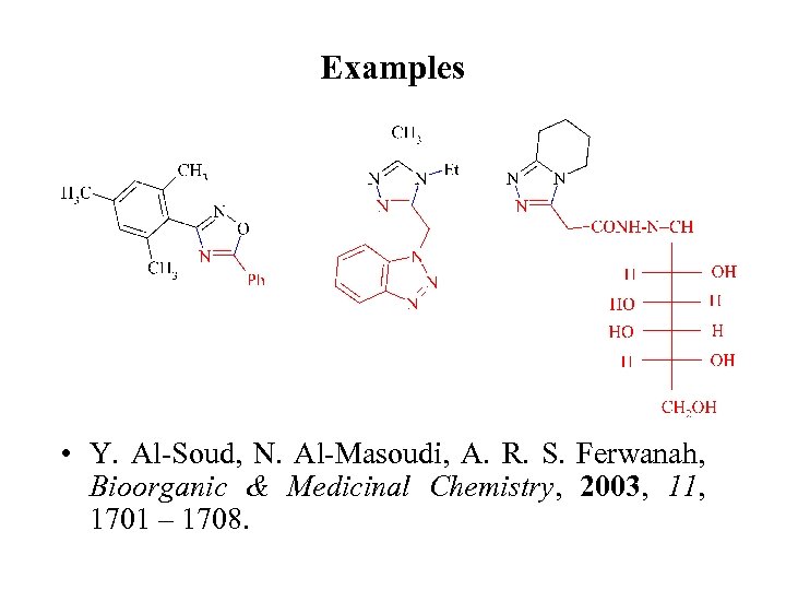 Examples • Y. Al-Soud, N. Al-Masoudi, A. R. S. Ferwanah, Bioorganic & Medicinal Chemistry,