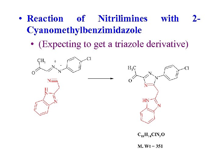  • Reaction of Nitrilimines with 2 Cyanomethylbenzimidazole • (Expecting to get a triazole