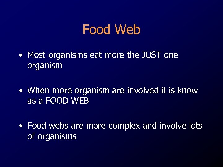 Food Web • Most organisms eat more the JUST one organism • When more