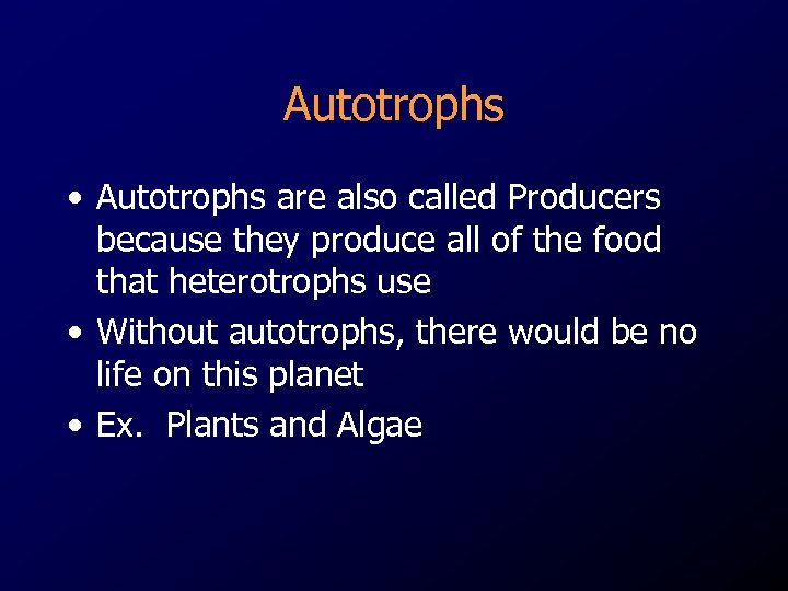 Autotrophs • Autotrophs are also called Producers because they produce all of the food