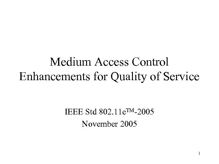 Medium Access Control Enhancements for Quality of Service IEEE Std 802. 11 e. TM-2005