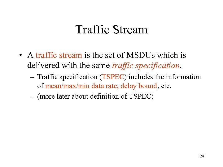 Traffic Stream • A traffic stream is the set of MSDUs which is delivered