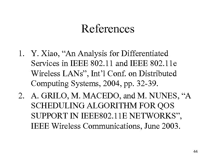 References 1. Y. Xiao, “An Analysis for Differentiated Services in IEEE 802. 11 and