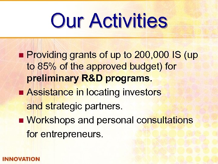 Our Activities Providing grants of up to 200, 000 IS (up to 85% of