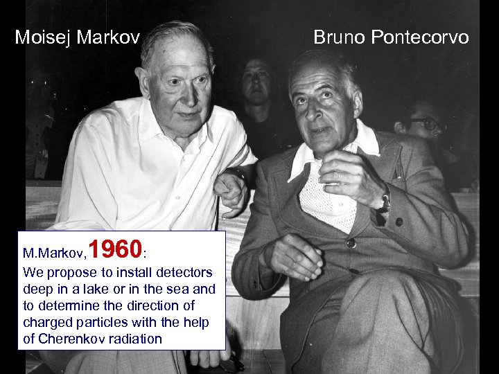 Moisej Markov 1960 M. Markov, : We propose to install detectors deep in a