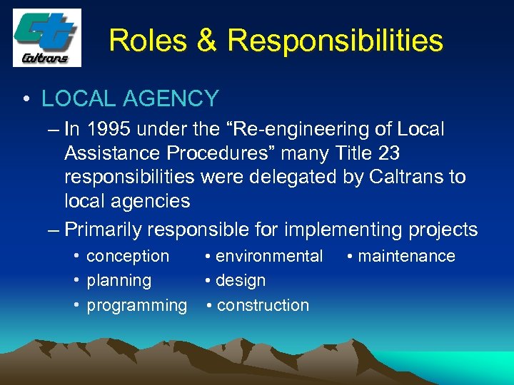 Roles & Responsibilities • LOCAL AGENCY – In 1995 under the “Re-engineering of Local