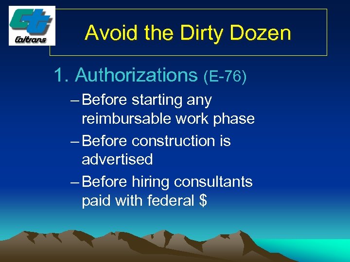 Avoid the Dirty Dozen 1. Authorizations (E-76) – Before starting any reimbursable work phase