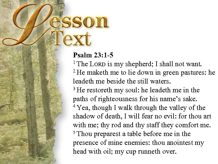 Psalm 23: 1 -5 1 The LORD is my shepherd; I shall not want.