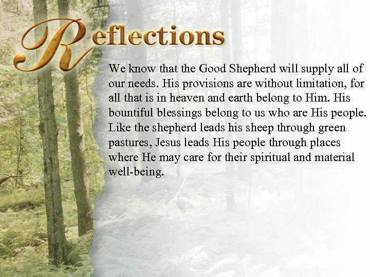 Reflections We know that the Good Shepherd will supply all of our needs. His