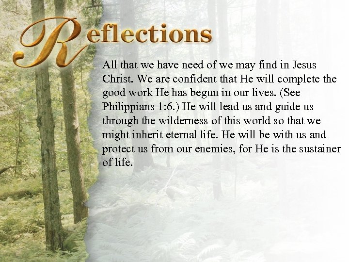 Reflections All that we have need of we may find in Jesus Christ. We