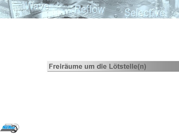 Freiräume um die Lötstelle(n) 