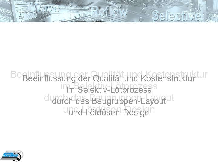 Beeinflussung der Qualität und Kostenstruktur im Selektiv-Lötprozess durch das Baugruppen-Layout und Lötdüsen-Design 